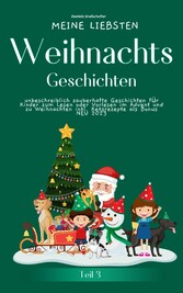 Meine liebsten Weihnachtsgeschichten Teil 3 -  unbeschreiblich zauberhafte Geschichten für Kinder zum Vorlesen