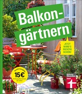 Balkongärtnern - alles was Sie darüber wissen müssen und wie Sie auch mit wenig Zeit viel erreichen können, gut geeignet für Anfänger