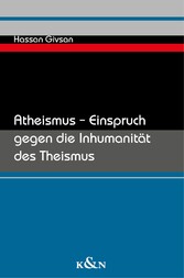 Atheismus - Einspruch gegen die Inhumanität des Theismus