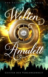 Weltenamulett: Geister der Vergangenheit