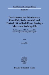 Der Schatten des Wanderers - Einzelfall, Rechtswandel und Fortschritt in Rudolf von Jherings Lehre vom Rechtsgefühl.