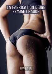 La Fabrication d'une Femme Chaude