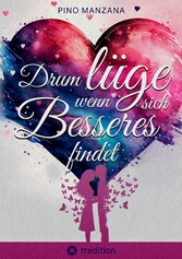 Drum lüge, wenn sich Besseres findet