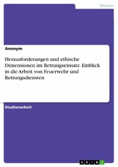 Herausforderungen und ethische Dimensionen im Rettungseinsatz. Einblick in die Arbeit von Feuerwehr und Rettungsdiensten