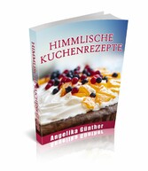 Himmlische Kuchenrezepte