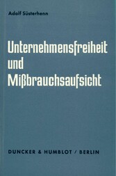 Unternehmensfreiheit und Mißbrauchsaufsicht.