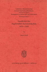 Geschichte der Ingolstädter Juristenfakultät 1472-1625.