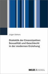 Dialektik der Emanzipation: Sexualität und Geschlecht in der modernen Erziehung