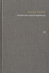 Rudolf Steiner: Schriften. Kritische Ausgabe / Band 13: Schriften über soziale Dreigliederung