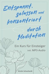 Entspannt, gelassen und konzentriert durch Meditation