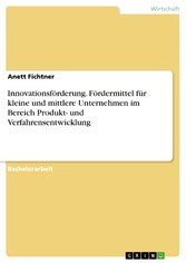 Innovationsförderung. Fördermittel für kleine und mittlere Unternehmen im Bereich Produkt- und Verfahrensentwicklung