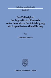 Die Zulässigkeit der Legendierten Kontrolle unter besonderer Berücksichtigung der Legendierten Aktenführung.