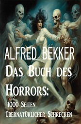 Das Buch des Horrors: 1000 Seiten übernatürlicher Schrecken