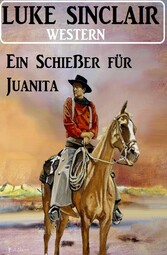 Ein Schießer für Juanita: Western