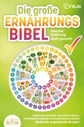 DIE GROSSE ERNÄHRUNGSBIBEL - Gesunde Ernährung leicht gemacht: Langfristig abnehmen, Gesundheit fördern, Krankheiten vorbeugen und Immunsystem stärken - Werden Sie so gesund wie nie zuvor!