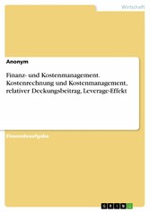 Finanz- und Kostenmanagement. Kostenrechnung und Kostenmanagement, relativer Deckungsbeitrag, Leverage-Effekt