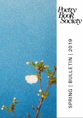 Poetry Book Society Spring 2019 Bulletin