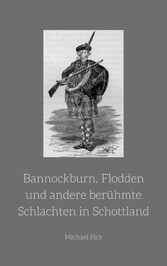 Bannockburn, Flodden und andere berühmte Schlachten in Schottland