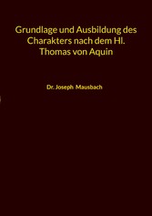 Grundlage und Ausbildung des Charakters nach dem Hl. Thomas von Aquin