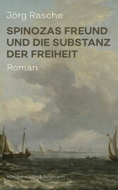 Spinozas Freund und die Substanz der Freiheit