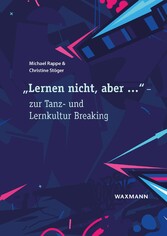 'Lernen nicht, aber ...' - zur Tanz- und Lernkultur Breaking