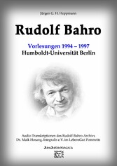 Rudolf Bahro: Vorlesungen und Diskussionen1994 - 1997 Humboldt-Universität Berlin