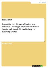 Potentiale von digitalen Medien und Distance Learning Komponenten für die berufsbegleitende Weiterbildung von  Führungskräften