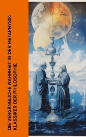 Die vergängliche Wahrheit in der Metaphysik: Klassiker der Philosophie