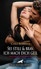 Sei still und brav, ich mach dich geil | Erotische Geschichte