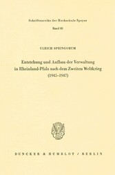 Entstehung und Aufbau der Verwaltung in Rheinland-Pfalz nach dem Zweiten Weltkrieg (1945 - 1947).