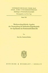 Wettbewerbspolitische Aspekte der Neuregelung des haftenden Eigenkapitals der Sparkassen im Bankenaufsichtsrecht.