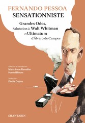 Fernando Pessoa Sensationniste. Grandes Odes, Salutation à Walt Whitman et Ultimatum d'Álvaro de Campos