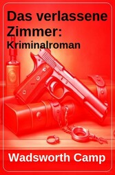 Das verlassene Zimmer: Kriminalroman