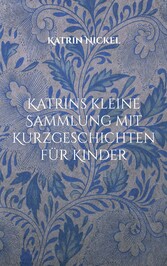 Katrins kleine Sammlung mit Kurzgeschichten für Kinder