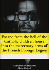 Escape from the hell of the Catholic children house into the mercenary arms of the French Foreign Legion