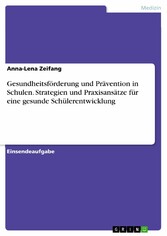 Gesundheitsförderung und Prävention in Schulen. Strategien und Praxisansätze für eine gesunde Schülerentwicklung