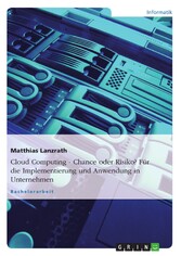 Cloud Computing - Chance oder Risiko? Für die Implementierung und Anwendung in Unternehmen