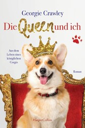 Die Queen und ich - aus dem Leben eines königlichen Corgis