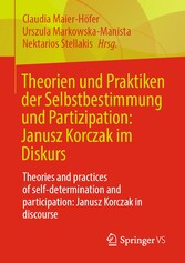 Theorien und Praktiken der Selbstbestimmung und Partizipation: Janusz Korczak im Diskurs