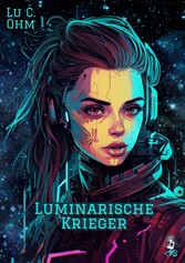 Luminarische Krieger - Band 2 von 'Welt ohne Erde', auch separat lesbar