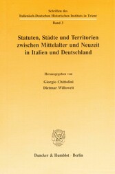 Statuten, Städte und Territorien zwischen Mittelalter und Neuzeit in Italien und Deutschland.