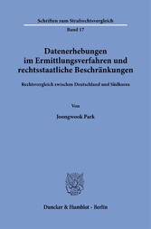 Datenerhebungen im Ermittlungsverfahren und rechtsstaatliche Beschränkungen.