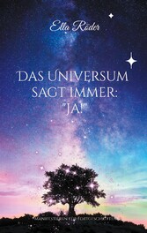 Das Universum sagt immer: &quot;Ja!&quot;