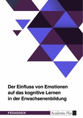 Der Einfluss von Emotionen auf das kognitive Lernen in der Erwachsenenbildung