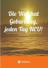 Die Welt hat Geburtstag, jeden Tag NEU!