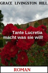 Tante Lucretia macht was sie will! Roman