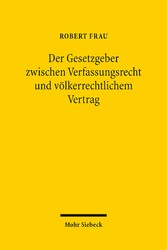 Der Gesetzgeber zwischen Verfassungsrecht und völkerrechtlichem Vertrag