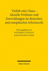 Vielfalt oder Chaos - Aktuelle Probleme und Entwicklungen im deutschen und europäischen Arbeitsrecht