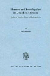 Blutrache und Todtschlagsühne im Deutschen Mittelalter.