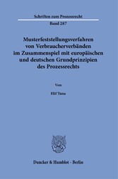 Musterfeststellungsverfahren von Verbraucherverbänden im Zusammenspiel mit europäischen und deutschen Grundprinzipien des Prozessrechts.